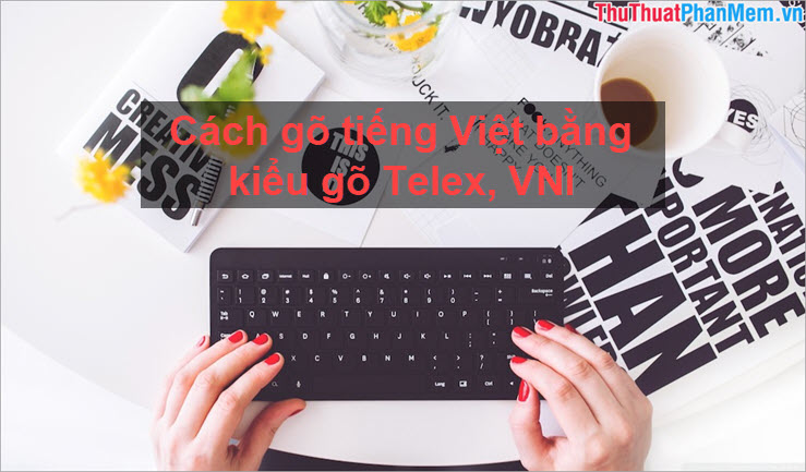 Cách gõ tiếng Việt bằng kiểu gõ Telex VNI