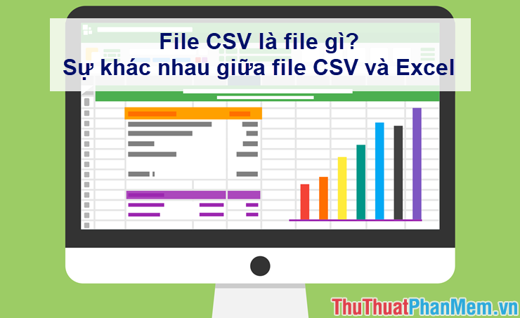File CSV là file gì Sự khác nhau giữa file CSV và Excel