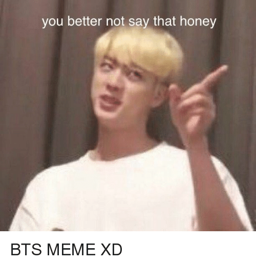 Ảnh chế BTS hài bựa- You better not say that honey
