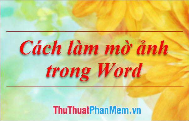 Cách Làm Mờ Ảnh Trong Word