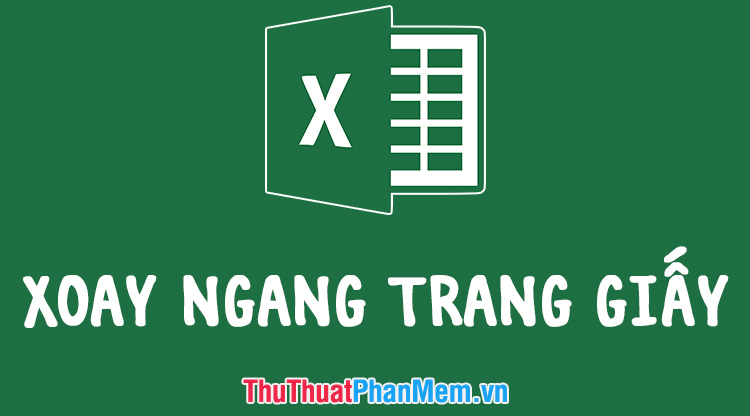 Xoay ngang trang giấy trong Excel