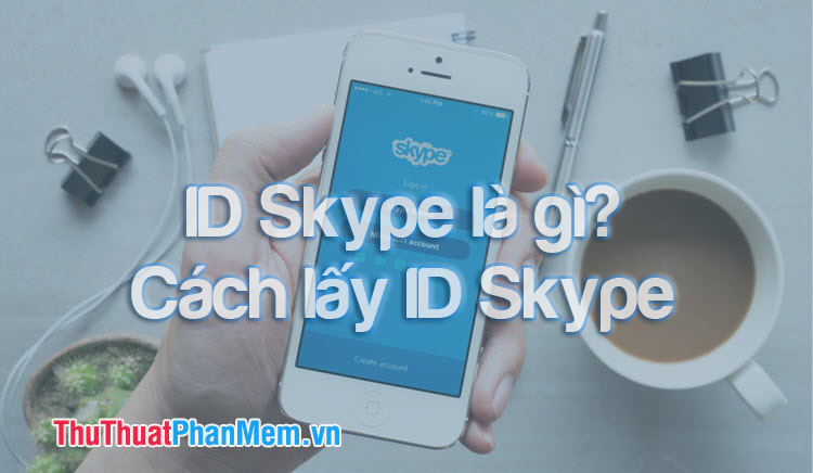 ID Skype là gì? Cách lấy Skype ID
