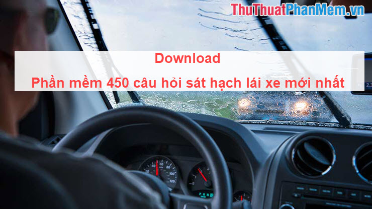 Download phần mềm 450 câu hỏi sát hạch lái xe mới nhất