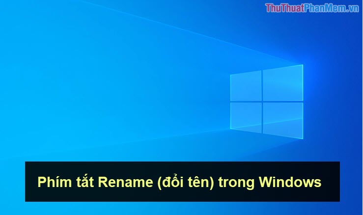 2023 Phím tắt Rename (đổi tên) trong Windows