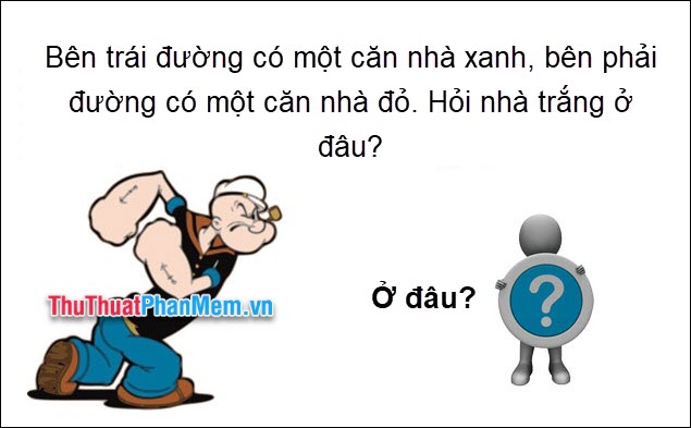 Bên trái đường có một căn nhà xanh, bên phải đường có một căn nhà đỏ