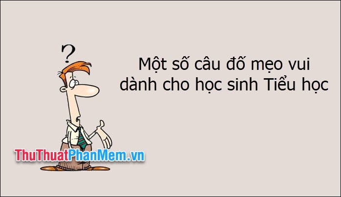 Một số câu đố mẹo vui dành cho học sinh Tiểu học