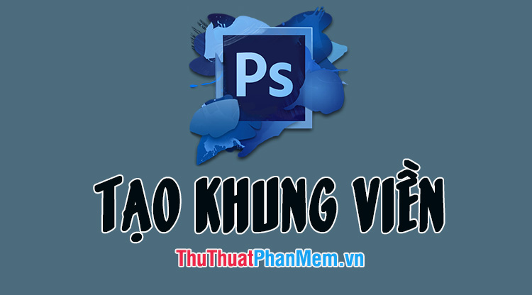 Cách kẻ khung, tạo khung viền bằng Photoshop